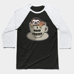 I need coffee sloth Baseball T-Shirt